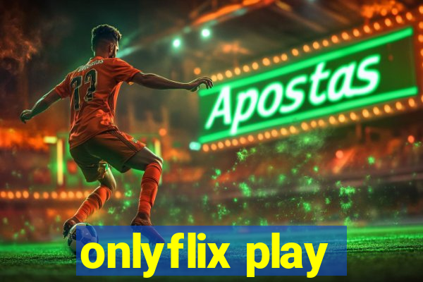 onlyflix play